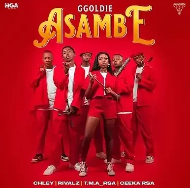 Ggoldie, Chley, Ceeka RSA, T.M.A RSA & Rivalz – Asambe Ggoldie, Chley, Ceeka RSA, T.M.A RSA & Rivalz – Asambe
