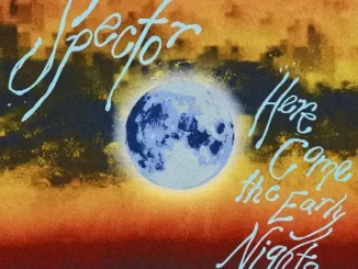 Album: Spector - Here Come the Early Nights Here Come the Early Nights