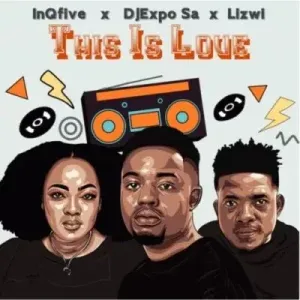 InQfive, DJExpo SA & Lizwi – This Is Love InQfive, DJExpo SA & Lizwi – This Is Love