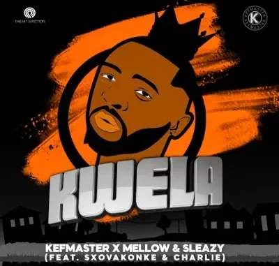 Kefmaster & Mellow & Sleazy – Kwela ft Sxovakonke & Charlie Kefmaster & Mellow & Sleazy – Kwela ft Sxovakonke & Charlie