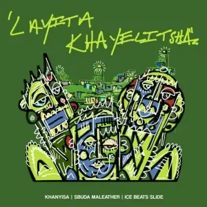 Khanyisa, Sbuda Maleather & Ice Beats Slide - Layita Khayelitsha