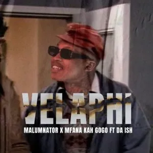 MalumNator & Mfana Kah Gogo – Velaphi ft Da lsh MalumNator & Mfana Kah Gogo – Velaphi ft Da lsh