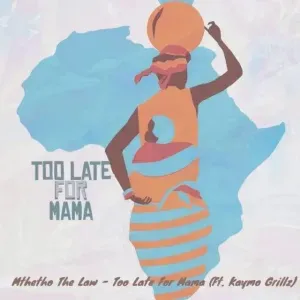 Mthetho The Law – Too Late For Mama Ft. Kaymo Grill Mthetho The Law – Too Late For Mama Ft. Kaymo Grill