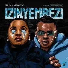 Musa Keys – Izinyembezi Ft Chley & Cheez Beezy Musa Keys – Izinyembezi Ft Chley & Cheez Beezy