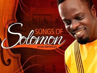 Album: Ofori Amponsah - Songs of Solomon Ofori Amponsah Songs of Solomon
