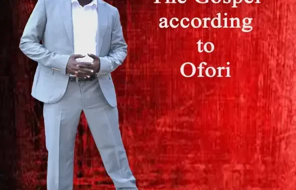 Ofori Amponsah The Gospel According to Ofori Ofori Amponsah The Gospel According to Ofori