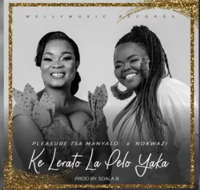 Pleasure Tsa Manyalo – Ke Lerato La Pelo Yaka ft Nokwazi Pleasure Tsa Manyalo – Ke Lerato La Pelo Yaka ft Nokwazi