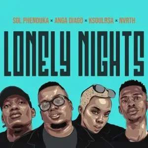 Sol Phenduka, Anga Diago – Lonely Nights Ft. Ksoulrsa, Nvrth Sol Phenduka, Anga Diago – Lonely Nights Ft. Ksoulrsa, Nvrth