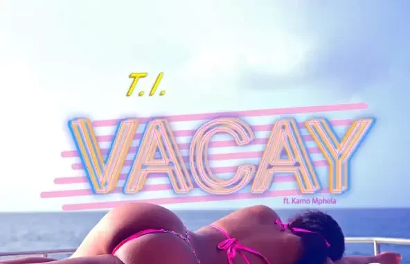 T.I. Vacay (feat. Kamo Mphela) T.I. Vacay (feat. Kamo Mphela)