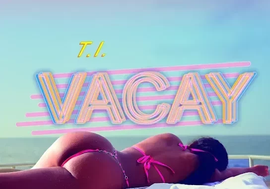 T.I. – VACAY ft. Kamo Mphela T.I. – VACAY ft. Kamo Mphela