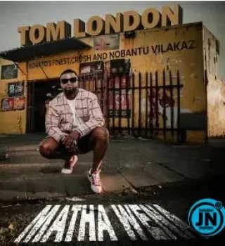Tom London – Matha Wena ft Crush & Nobantu Vilakazi and Soweto’s Tom London – Matha Wena ft Crush & Nobantu Vilakazi and Soweto’s