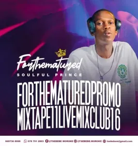Tsebebe Moroke – For The Matured Promo Mixtape 11 (Live Mix Club 16) Tsebebe Moroke – For The Matured Promo Mixtape 11 (Live Mix Club 16)