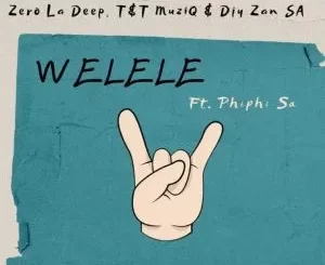 Zero La Deep, Djy Zan SA & T&T MuziQ - Welele ft Phiphi SA Zero La Deep, Djy Zan SA & T&T MuziQ – Welele ft Phiphi SA