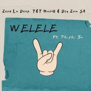 Zero La Deep, Djy Zan SA & T&T MuziQ – Welele ft Phiphi SA Zero La Deep, Djy Zan SA & T&T MuziQ – Welele ft Phiphi SA