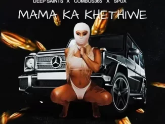 Deep Saints, Combos365, Spux - Mama Ka Khethiwe Deep Saints, Combos365, Spux – Mama Ka Khethiwe
