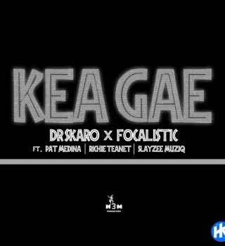 Dr Skaro – Kea Gae ft Focalistic, Pat Medina, Richie Teanet & SlayZee MusiQ Dr Skaro – Kea Gae ft Focalistic, Pat Medina, Richie Teanet & SlayZee MusiQ