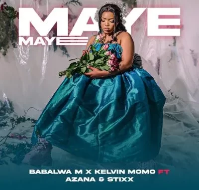 Kelvin Momo & Babalwa M – Maye Maye ft Azana & Stixx Kelvin Momo & Babalwa M – Maye Maye ft Azana & Stixx