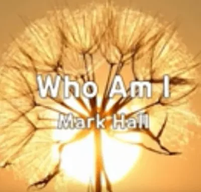 Mark Hall – Who Am I Mark Hall – Who Am I