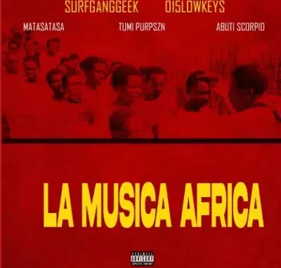 015 Lowkeys & Surfganggeek – La Musica Africa ft Matasatasa, Tumi PurpSZN, Abuti Scorpio 015 Lowkeys & Surfganggeek – La Musica Africa ft Matasatasa, Tumi PurpSZN, Abuti Scorpio
