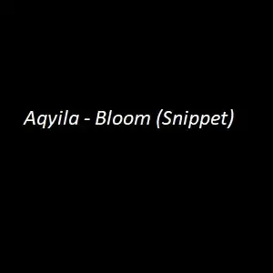 Aqyila – Bloom Aqyila – Bloom