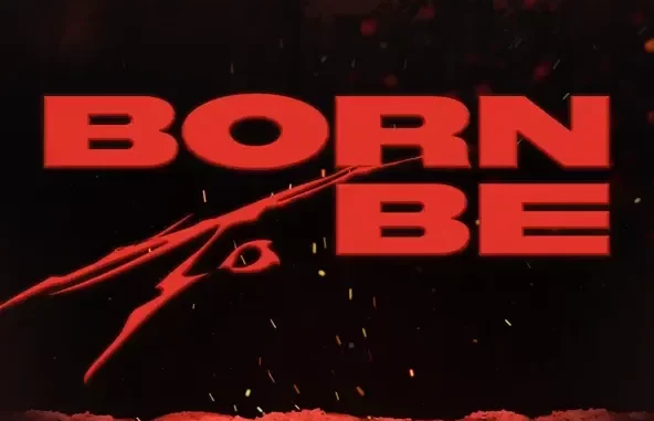 BORN TO BE BORN TO BE