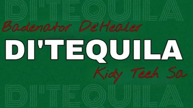 Badenator De’Healer, Kidy Tech SA – Di’tequila Badenator De’Healer, Kidy Tech SA – Di’tequila