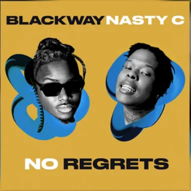 Blackway – No Regrets ft Nasty C Blackway – No Regrets ft Nasty C