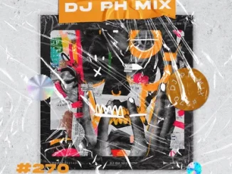 DJ PH - Mix 270 (Amapiano) DJ PH – Mix 270 (Amapiano)