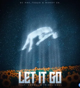 Dj Pre Tedzo – Let It Go ft. Mandy ZA, DeSoul & Tribal Soul Dj Pre Tedzo – Let It Go ft. Mandy ZA, DeSoul & Tribal Soul