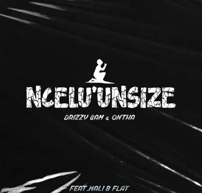 Drizzy Sam (RSA) & Ontha – Ncel’unsize Ft. Mali B flat Drizzy Sam (RSA) & Ontha – Ncel’unsize Ft. Mali B flat