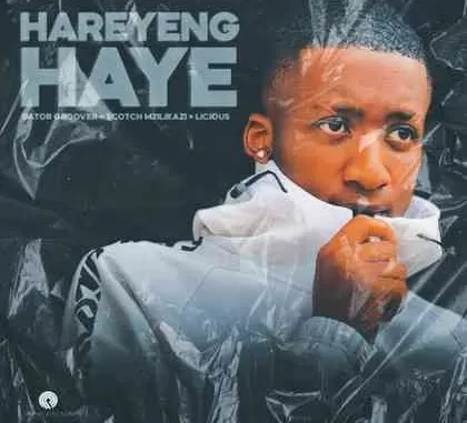 Gator Groover – Hareyeng Haye ft. Scotch Mzilikazi & Licious Gator Groover – Hareyeng Haye ft. Scotch Mzilikazi & Licious