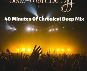 Jose-Man De Djy - 40 Minutes Of Chronical Deep Mix
