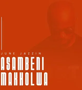 June Jazzin – Asambeni Makholwa (Original Mix) June Jazzin – Asambeni Makholwa (Original Mix)