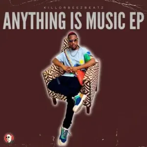 KILLORBEEZBEATZ – MUSIC IS ANYTHING KILLORBEEZBEATZ – MUSIC IS ANYTHING