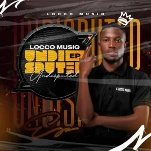 Locco Musiq – Undisputed Locco Musiq – Undisputed