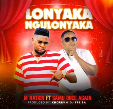 M Nation – Lonyaka Ngulonyaka ft Samu Once Again M Nation – Lonyaka Ngulonyaka ft Samu Once Again