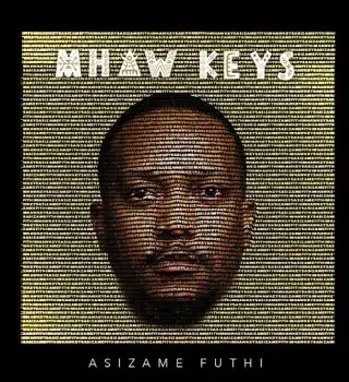 Mhaw Keys – Asizame Futhi Mhaw Keys – Asizame Futhi