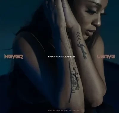 Nadia Nakai & Kash CPT – Never Leave Nadia Nakai & Kash CPT – Never Leave