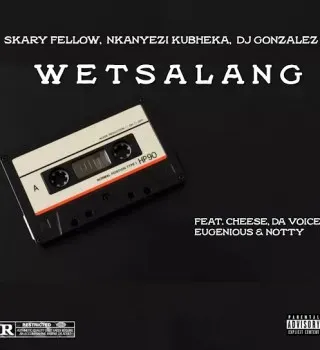 Skary Fellow - WETSALANG Ft Nkanyezi Kubheka, DJ Gonzalez, Cheese, Da Voice, Eugenious & Notty Skary Fellow - WETSALANG Ft Nkanyezi Kubheka, DJ Gonzalez, Cheese, Da Voice, Eugenious & Notty
