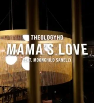 Theologyhd – Mamas Love Ft Moonchildsanelly Theologyhd – Mamas Love Ft Moonchildsanelly