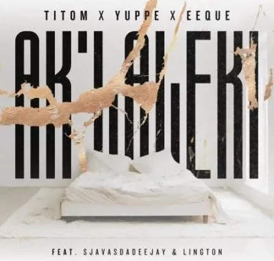 TitoM, Yuppe & Eeque – Aklaleki ft SjavasDaDeejay & Lington TitoM, Yuppe & Eeque – Aklaleki ft SjavasDaDeejay & Lington