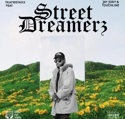 Tkay 10Staxx – Street Dreamerz ft Jay Jody & Touchline Tkay 10Staxx – Street Dreamerz ft Jay Jody & Touchline