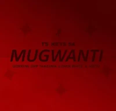Tskeys SA – Mugwanti ft Gorrow, Drp Tanzania, Loner White, Reitu Tskeys SA – Mugwanti ft Gorrow, Drp Tanzania, Loner White, Reitu