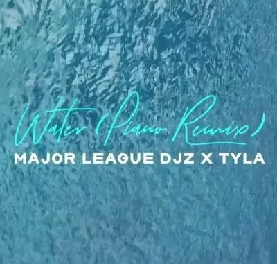Tyla & Major League DJz – Water (Amapiano Remix) Tyla & Major League DJz – Water (Amapiano Remix)
