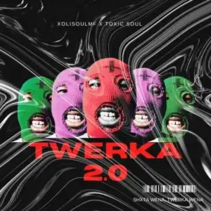 XoliSoulMF X Toxic Soul – Twerka 2.0 XoliSoulMF X Toxic Soul – Twerka 2.0