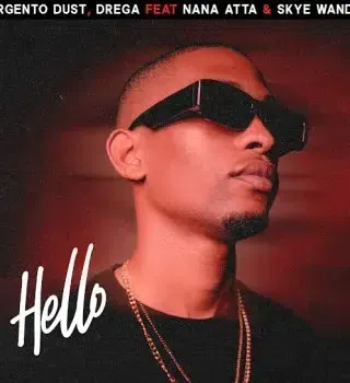 Argento Dust – Hello Ft Drega, Nana Atta & Skye Wanda Argento Dust – Hello Ft Drega, Nana Atta & Skye Wanda