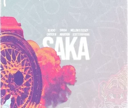 Blacko SA, Mellow & Sleazy & Carter – Saka ft. Novatron, Shuga & Scotts Maphuma Blacko SA, Mellow & Sleazy & Carter – Saka ft. Novatron, Shuga & Scotts Maphuma