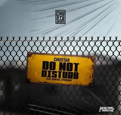 Chustar – Do Not Disturb Ft. General C’mamane Chustar – Do Not Disturb Ft. General C’mamane