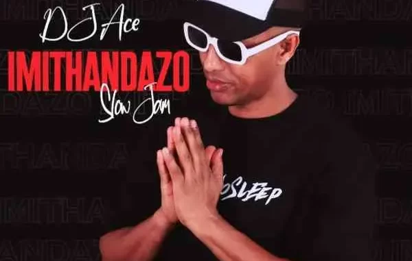 DJ Ace – Imithandazo Slow Jam DJ Ace – Imithandazo Slow Jam