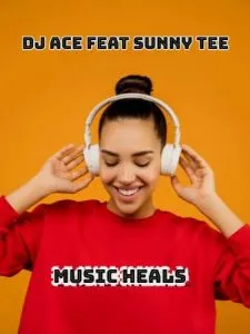 DJ Ace – Music Heals ft Sunny Tee DJ Ace – Music Heals ft Sunny Tee